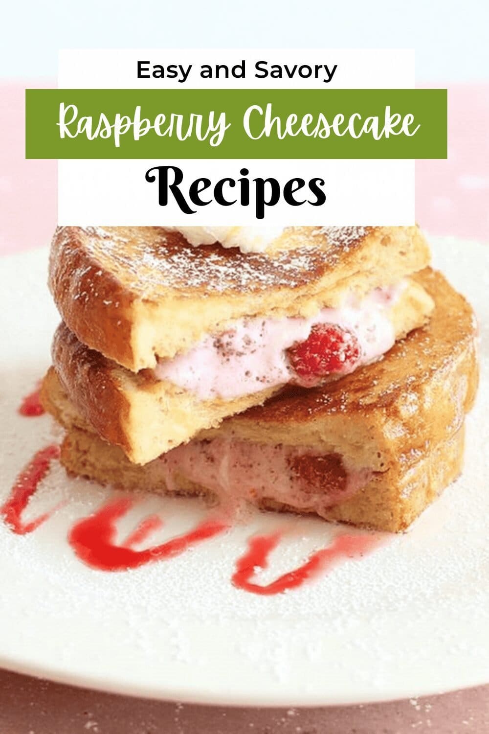 Raspberry Cheesecake Stuffed French Toast