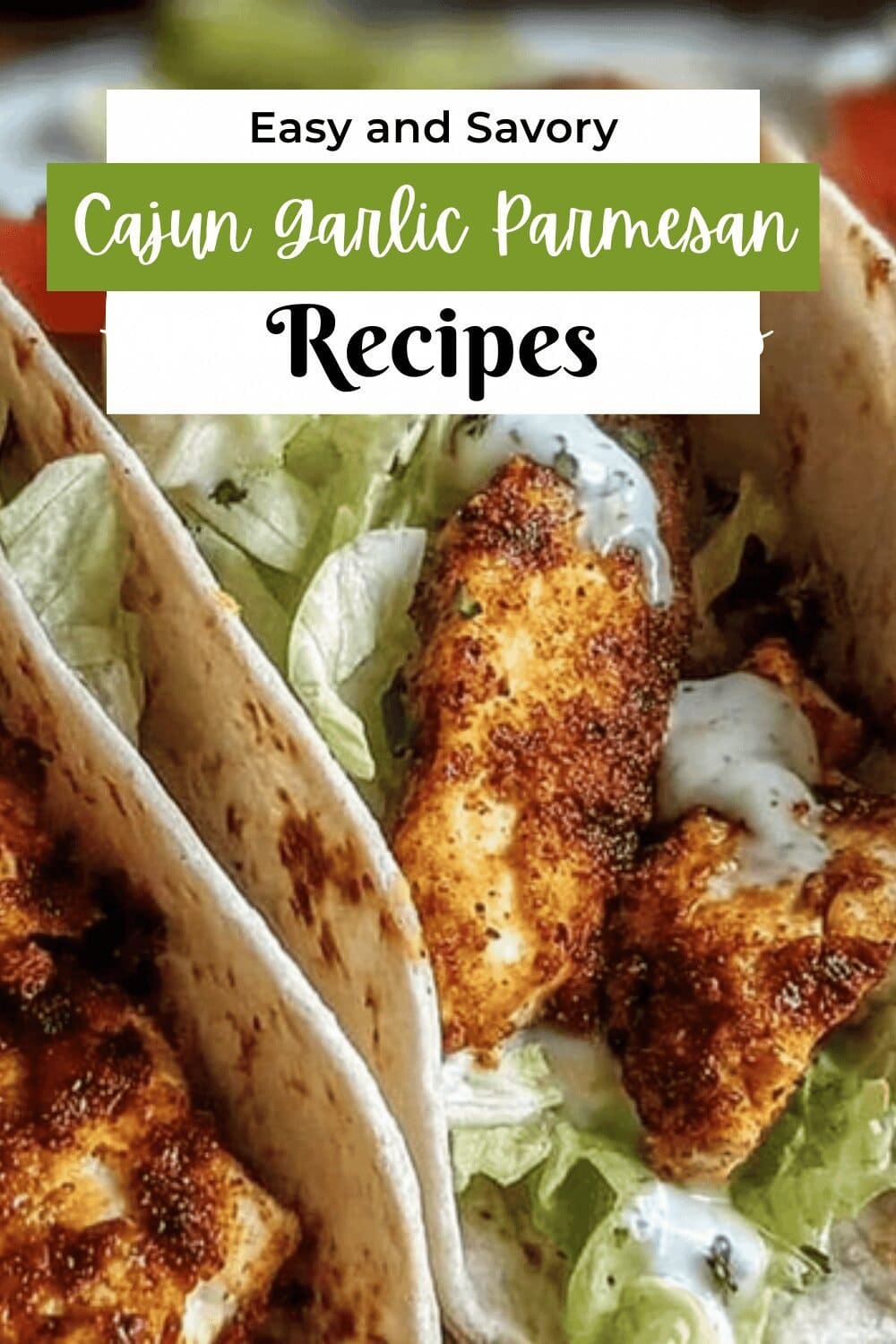 Cajun Chicken Wrap Recipe With Fresh Veggies And Spicy Flavors 7 Cajun Garlic Parmesan Ranch Chicken Wraps